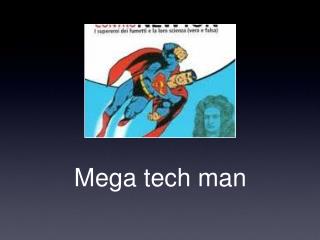 Mega tech man