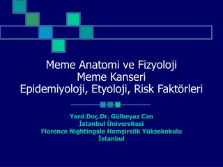 Meme Anatomi ve Fizyoloji Meme Kanseri Epidemiyoloji, Etyoloji, Risk Faktörleri