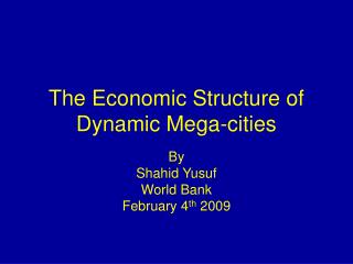 The Economic Structure of Dynamic Mega-cities