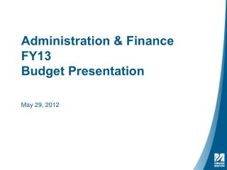 Administration &amp; Finance FY13 Budget Presentation