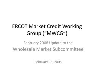 ERCOT Market Credit Working Group (“MWCG”)