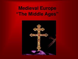 Medieval Europe “The Middle Ages”