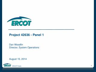 Project 42636 - Panel 1 Dan Woodfin Director, System Operations August 15, 2014