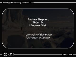 1 Andrew Shepherd 1 Zhijun Du 2 Andreas Vieli 1 University of Edinburgh 2 University of Durham