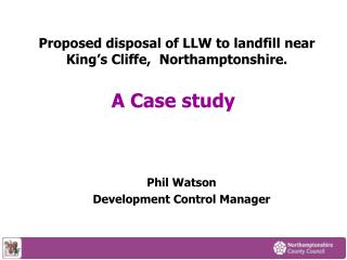 Proposed disposal of LLW to landfill near King’s Cliffe, Northamptonshire.