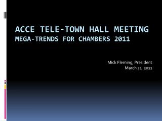 ACCE Tele-Town Hall Meeting Mega-Trends for chambers 2011