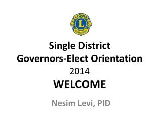 Single District Governors- E lect Orientation 201 4 WELCOME