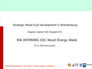 Strategic Wood-Fuel Development in Brandenburg Stephen Dahle/ IHK Potsdam-ETI