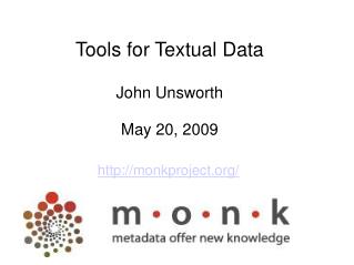 Tools for Textual Data John Unsworth May 20, 2009