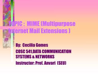 TOPIC : MIME ( Multipurpose Internet Mail Extensions )