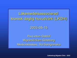 Läkemedelsassocierad kronisk daglig huvudvärk (LKDH) 2003-05-15 Pia Linton-Dahlöf