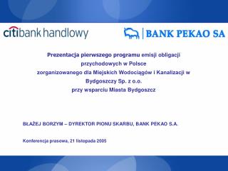BŁAŻEJ BORZYM – DYREKTOR PIONU SKARBU, BANK PEKAO S.A. Konferencja prasowa, 21 listopada 2005