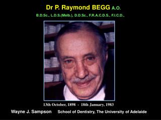 Dr P. Raymond BEGG A.O.