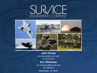 John Hersey john.hersey@survice 410-297-2378 Eric Whiteman eric.whiteman@survice