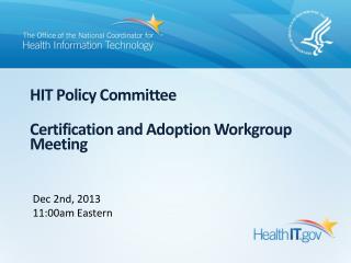 HIT Policy Committee Certification and Adoption Workgroup Meeting