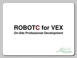 ROBOT C for VEX On-Site Professional Development