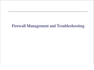 Firewall Management and Troubleshooting