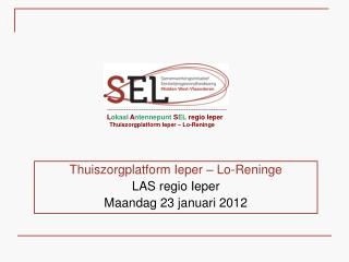 Thuiszorgplatform Ieper – Lo-Reninge LAS regio Ieper Maandag 23 januari 2012