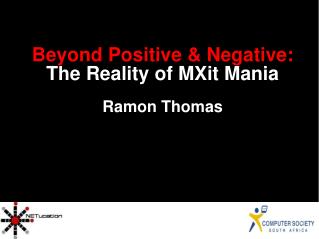 Beyond Positive &amp; Negative: The Reality of MXit Mania Ramon Thomas