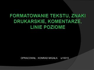 FORMATOWANIE TEKSTU, ZNAKI DRUKARSKIE, KOMENTARZE, LINIE POZIOME