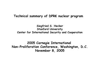 Technical summary of DPRK nuclear program Siegfried S. Hecker Stanford University