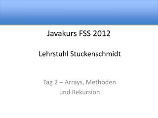 Javakurs FSS 2012 Lehrstuhl Stuckenschmidt