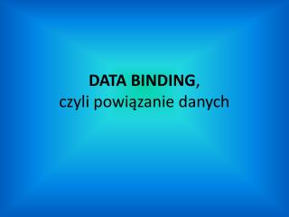 DATA BINDING , czyli powiązanie danych