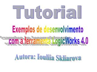 Exemplos de desenvolvimento com a ferramenta LogicWorks 4.0