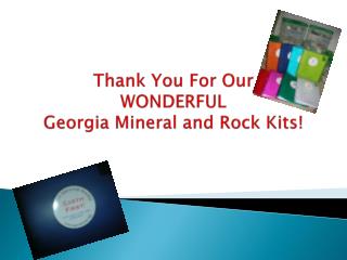 Thank You For Our WONDERFUL Georgia Mineral and Rock Kits!