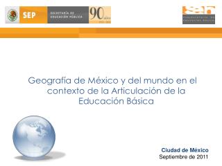 Geografía de México y del mundo en el contexto de la Articulación de la Educación Básica