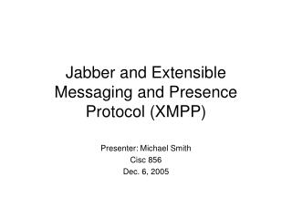Jabber and Extensible Messaging and Presence Protocol (XMPP)
