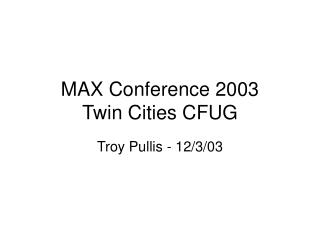 MAX Conference 2003 Twin Cities CFUG