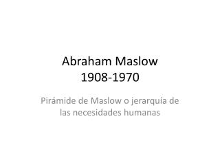 Abraham Maslow 1908-1970