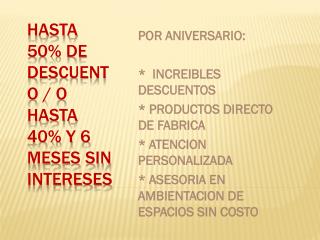 Hasta 50% de descuento / o hasta 40% y 6 meses sin intereses