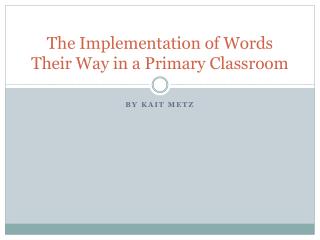 The Implementation of Words Their Way in a Primary Classroom