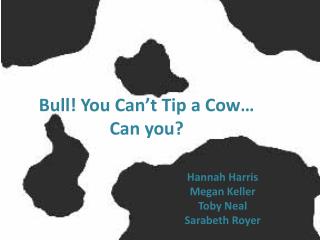 Bull! You Can’t Tip a Cow… Can you?