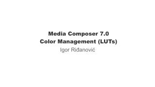 Media Composer 7.0 Color Management (LUTs)