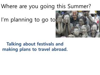 Where are you going this Summer? I’m planning to go to….