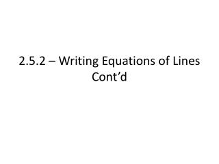 2.5.2 – Writing Equations of Lines Cont’d