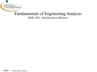 Fundamentals of Engineering Analysis EGR 1302 - Introduction to Matrices