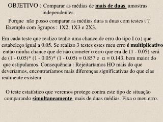 OBJETIVO : Comparar as médias de mais de duas amostras