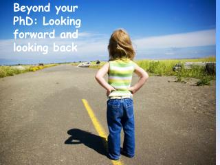 Beyond your PhD: Looking forward and looking back