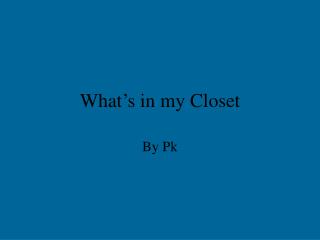 What’s in my Closet