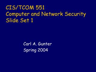 CIS/TCOM 551 Computer and Network Security Slide Set 1