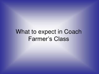 What to expect in Coach Farmer’s Class