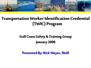 Transportation Worker Identification Credential (TWIC) Program Gulf Coast Safety &amp; Training Group