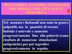 PECULIARITA ANATOMO - FUNZIONALI DEL SISTEMA LINFATICO IN ETA PEDIATRICA