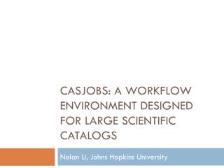 CASJobs: A Workflow Environment Designed for Large Scientific Catalogs
