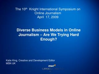 The 10 th Knight International Symposium on Online Journalism April 17, 2009