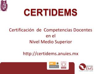 Certificación de Competencias Docentes en el Nivel Medio Superior certidems.anuies.mx